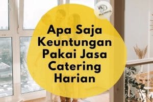 Keuntungan Menggunakan Jasa Catering Harian Terbaik Bandung