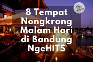 8 Tempat Nongkrong Malam Hari di Bandung Paling Asyik