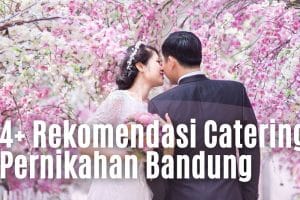 4 Rekomendasi Catering Pernikahan Bandung, Terkenal Murah dan Enak