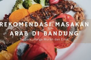 13 Rekomendasi Makanan Arab di Bandung Yang Enak