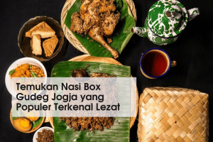 Nasi Box Gudeg Jogja, Pilihan Utama Makanan Khas di Jogja – Antar Gratis