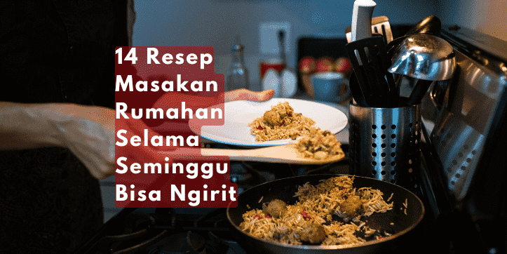 14 Resep Masakan Rumahan Selama Seminggu Bisa Ngirit