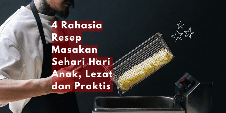 resep masakan sehari hari untuk anak yang lezat dan praktis