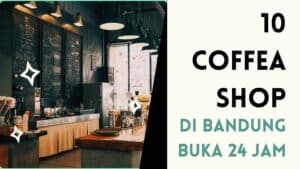 coffea shop bandung 24 jam